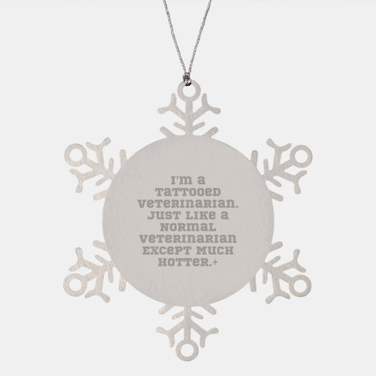 Funny Veterinarian Gifts for Him, Christmas Unique Snowflake Ornaments from 'I'm A Tattooed Veterinarian. Just Like A Normal Veterinarian Except Much Hotter.' - Image 1