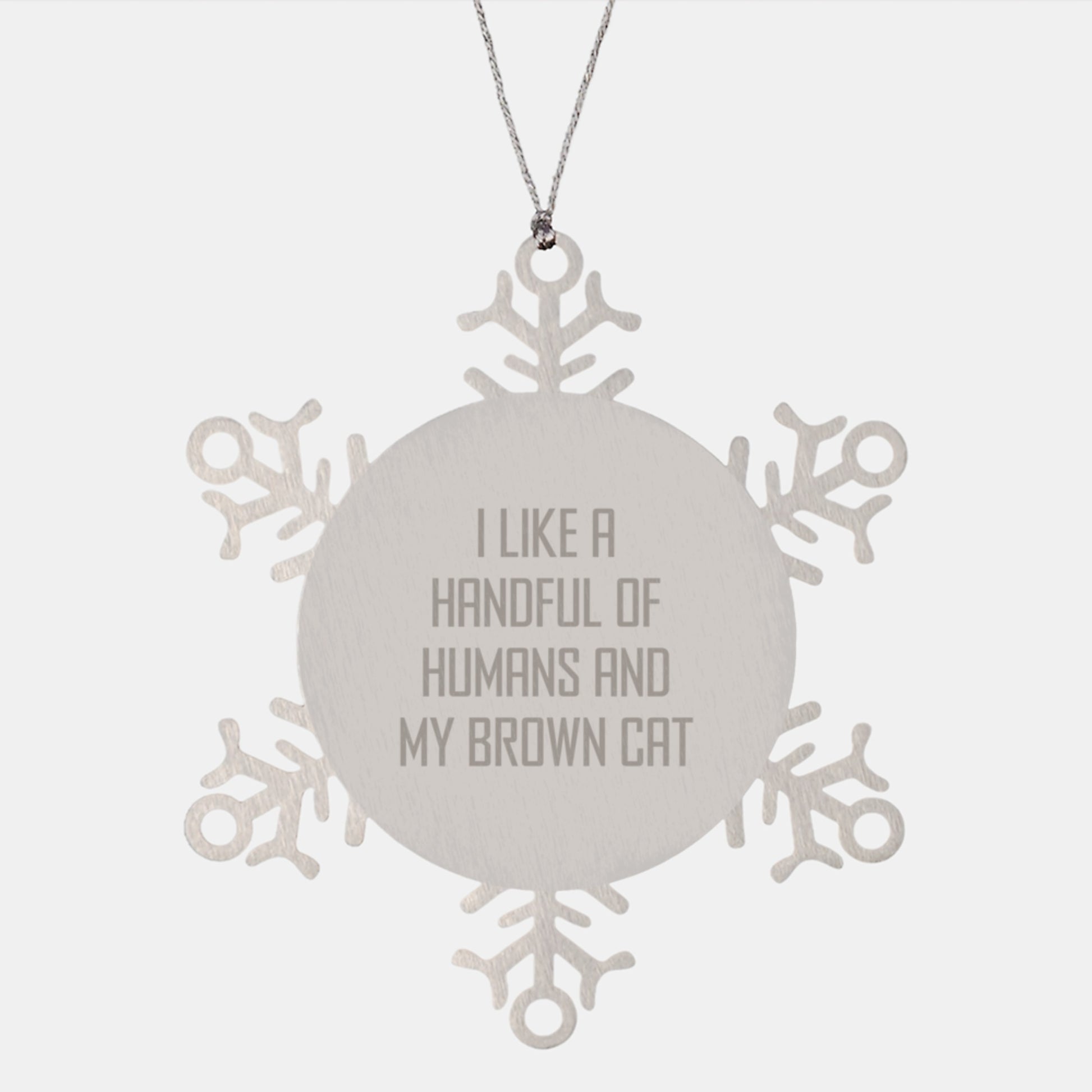 Funny Brown Cat Gifts: Brown Cat Lover Snowflake Ornament, I Like A Handful Of Humans And My Brown Cat Christmas Unique Gifts - Image 1