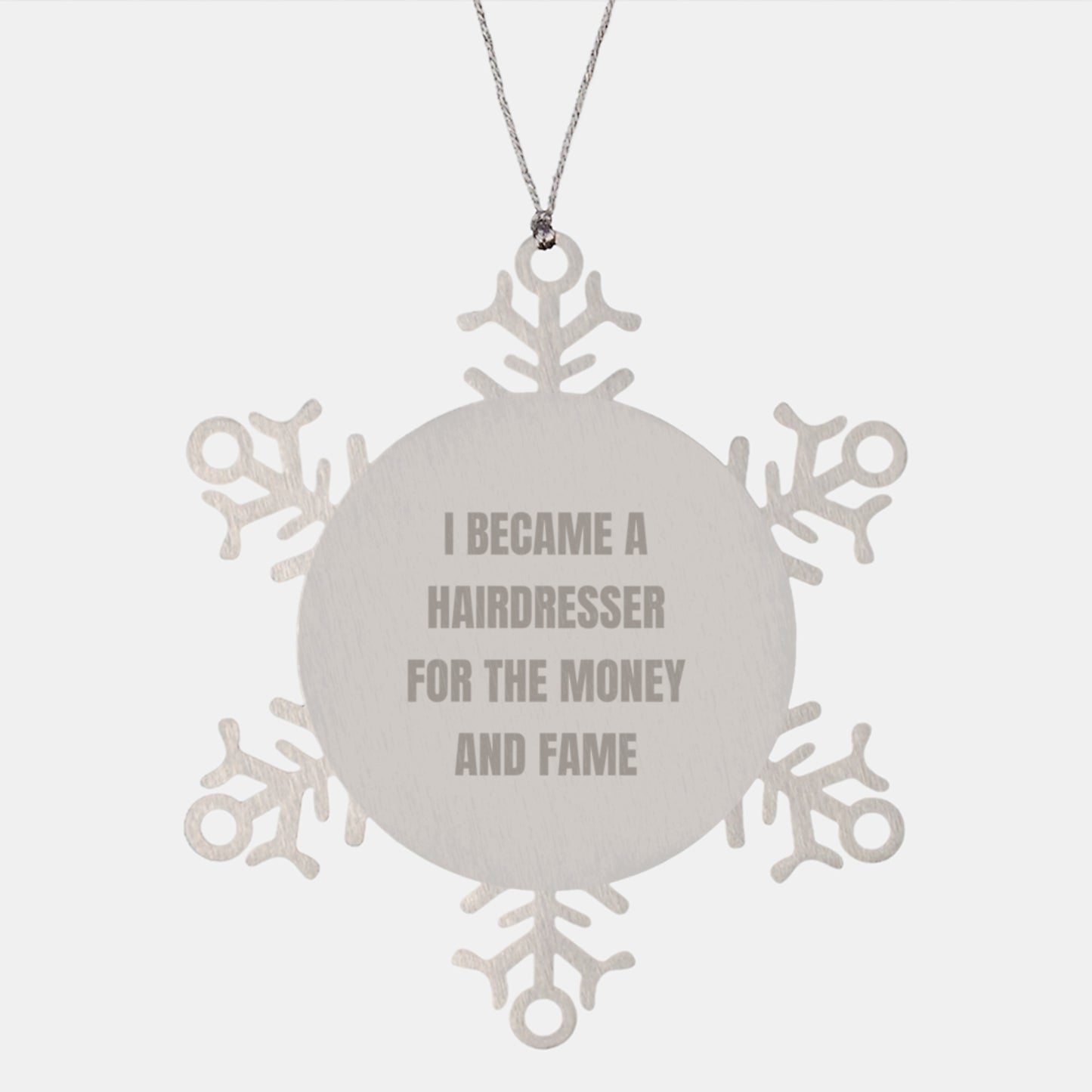 Funny Hairdresser Gifts from Friends for Hairdresser Christmas Unique Snowflake Ornaments, I Became A Hairdresser For The Money And Fame Inspired - Image 1