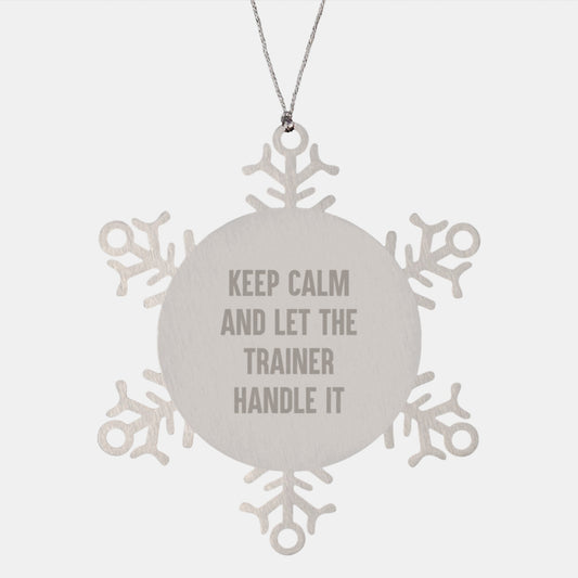 Funny Trainer Snowflake Ornament Gifts for Men from Friends, Keep Calm And Let The Trainer Handle It - Unique Christmas Unique Gifts for Trainee - Image 1