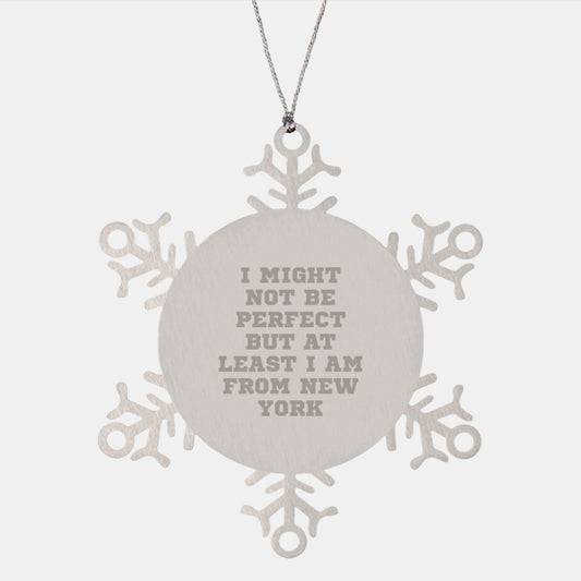 New York Gifts from Friends to Family, Unique Snowflake Ornament, Funny Quote 'I Might Not Be Perfect But At Least I Am From New York' Gifts for New York Lovers - Image 1