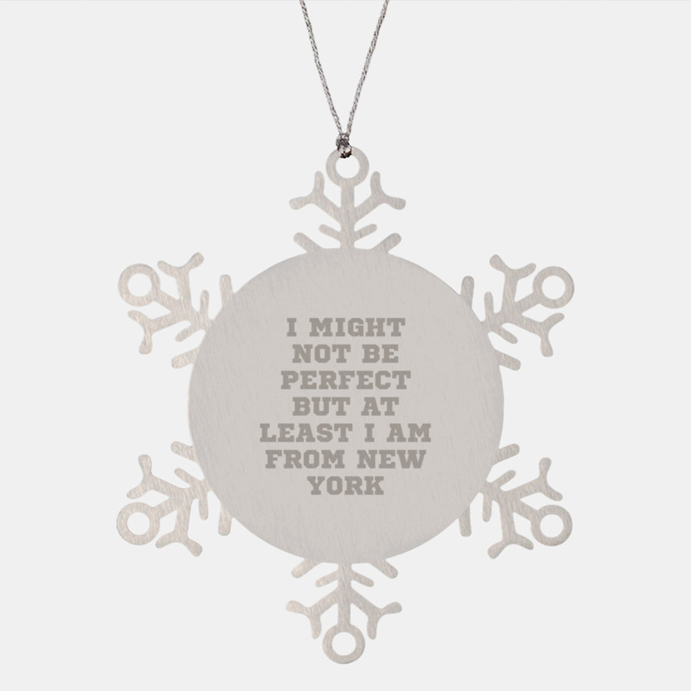 New York Gifts from Friends to Family, Unique Snowflake Ornament, Funny Quote 'I Might Not Be Perfect But At Least I Am From New York' Gifts for New York Lovers - Image 1