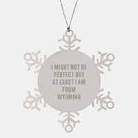Load image into Gallery viewer, Funny Wyoming Gifts from Friends and Family, Snowflake Ornament for Wyoming Lovers, &#39;I Might Not Be Perfect But At Least I Am From Wyoming&#39; Quote Christmas Unique Gifts - Image 1
