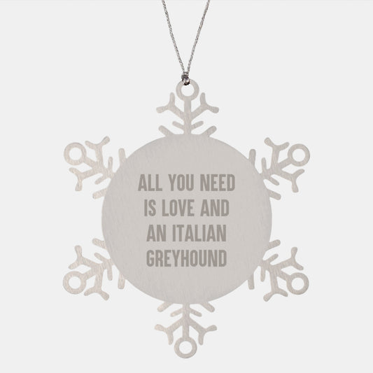 Funny Italian Greyhound Dog Gifts - Snowflake Ornament, All You Need Is Love, Christmas Unique Presents for Italian Greyhound Dog Lovers - Image 1