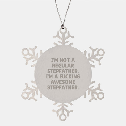 Funny Stepfather Gifts, Unique Christmas Unique Gifts for Stepfather, Snowflake Ornament with I'm Not A Regular Stepfather. I'm A F--king Awesome Stepfather. Quote - Image 1