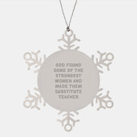 Load image into Gallery viewer, Funny Substitute Teacher Christmas Unique Gifts from Friends and Family, Unique Snowflake Ornament Quote &#39;God Found Some Of The Strongest Women And Made Them Substitute Teacher&#39; - Image 1
