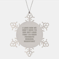 Load image into Gallery viewer, Medical Assistant Gifts from Friends, Unique Christmas Snowflake Ornament, Funny Quote &#39;I Love How We Don&#39;t Have To Say Out Loud That I&#39;m Your Favorite Medical Assistant&#39;, Medical Assistant - Image 1
