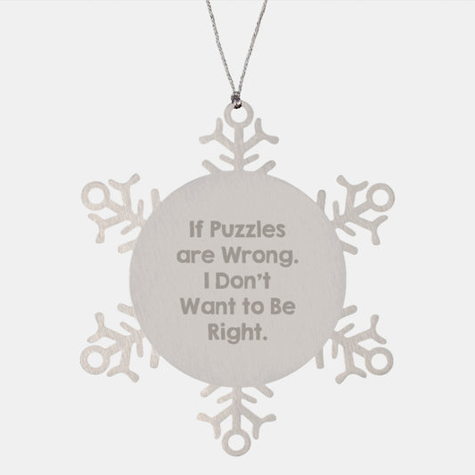 Puzzles Lovers Christmas Unique Gifts, Funny Snowflake Ornament for Friends and Family, 'If Puzzles Are Wrong, I Don't Want To Be Right' Stainless Steel Decor - Image 1
