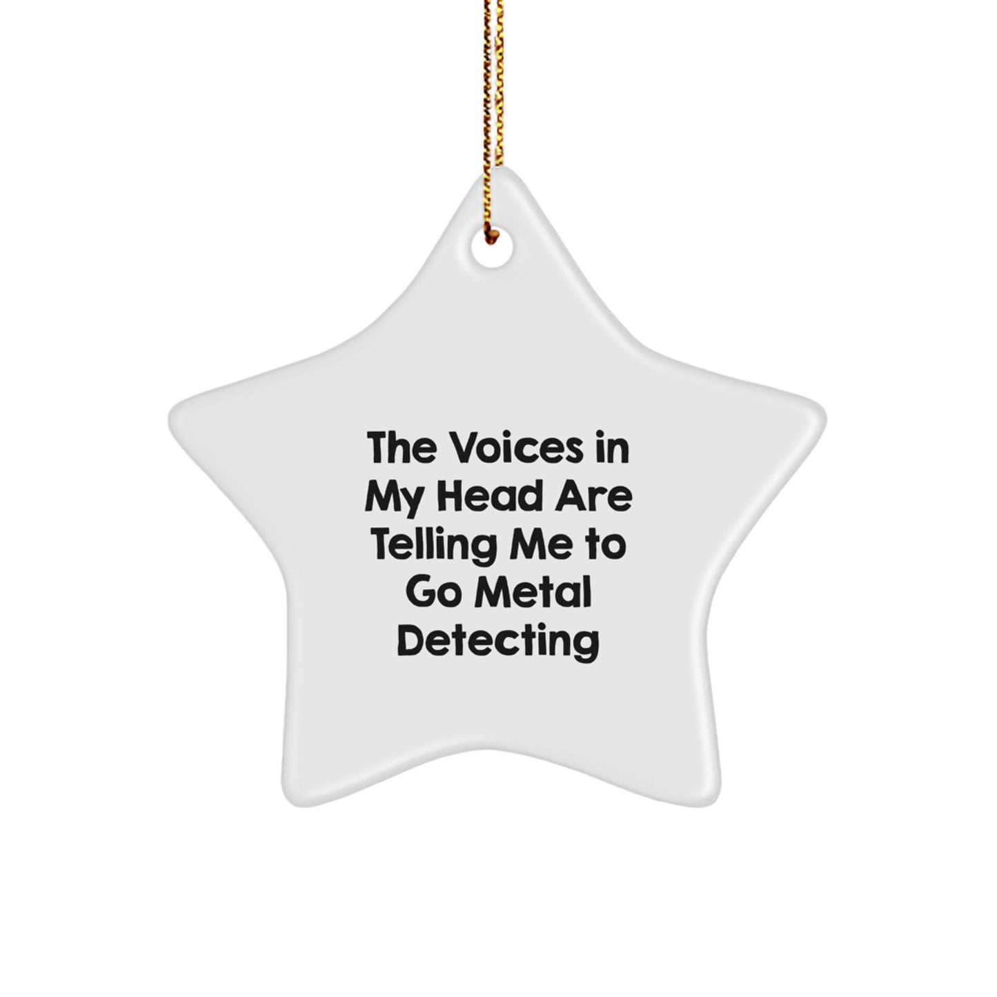 Funny Metal Detecting Star Ornament Gifts from Friends for Men and Women - Christmas Unique Decorations with 'The Voices In My Head Are Telling Me To Go Metal Detecting' Quote - Image 1