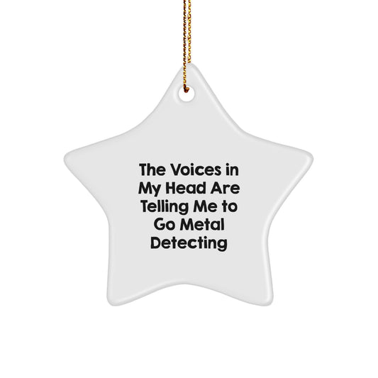 Funny Metal Detecting Star Ornament Gifts from Friends for Men and Women - Christmas Unique Decorations with 'The Voices In My Head Are Telling Me To Go Metal Detecting' Quote - Image 1