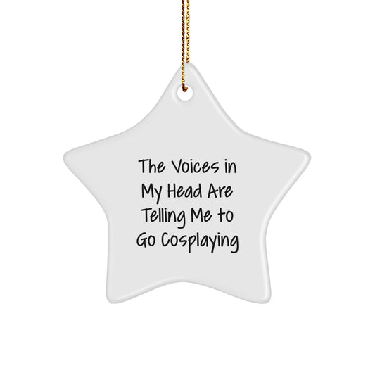 Funny Star Ornament Gifts from Friends for Cosplaying Enthusiasts - The Voices In My Head Are Telling Me To 'Go Cosplaying' - Christmas Unique Gifts for Men - Image 1