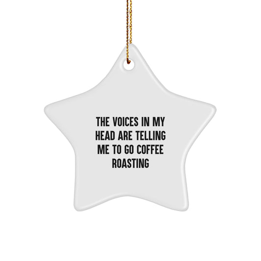 Funny Coffee Roasting Star Ornament Gifts from Friends, Christmas Unique Gifts for Coffee Roasting Enthusiasts, The Voices In My Head Are Telling Me To Go - Image 1