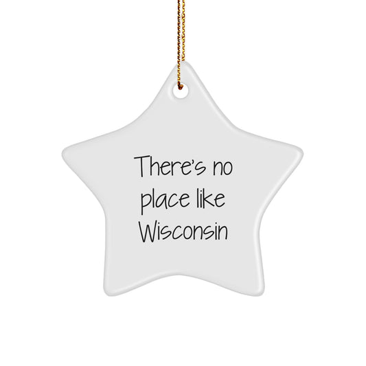 Wisconsin Star Ornament, Funny Quote 'There's No Place Like Wisconsin', Gifts from Family to Wisconsin Men and Women, Unique Christmas Decorations - Image 1