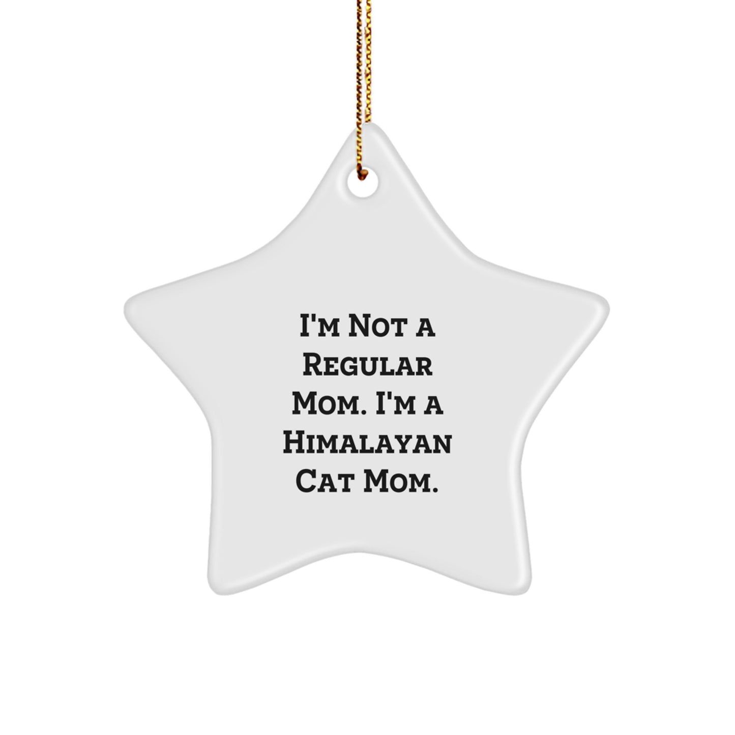 Funny Himalayan Cat Gifts from Mom for Christmas Unique Star Ornaments, Handcrafted with Love, 'I'm Not A Regular Mom. I'm A Himalayan Cat Mom.' - Image 1
