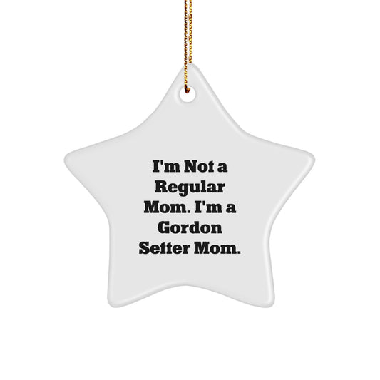 Gordon Setter Dog Mom's Funny Gift, Star Ornament, 'I'm Not A Regular Mom...' - Gifts from Family, for Gordon Setter Dog - Unique Christmas Unique Gifts - Image 1