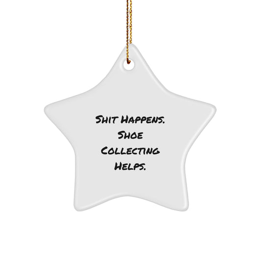 Funny Shoe Collecting Star Ornament Gifts for Men Women Friends Family on Christmas - Gifts from Loved Ones - 'Shit Happens. Shoe Collecting Helps.' - Image 1