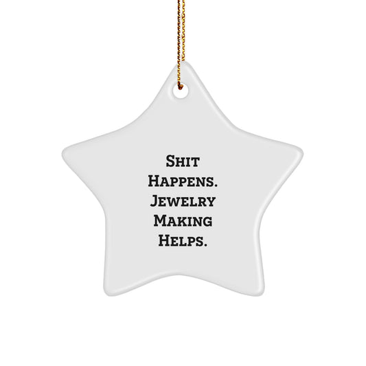 Funny Jewelry Making Gifts for Women, 'Shit Happens. Jewelry Making Helps.' Star Ornament, White, Christmas Unique Gifts from Friends - Image 1