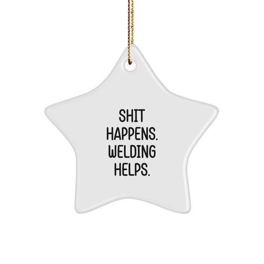 Funny Welding Gifts from Friends, Christmas Unique Star Ornament, Shit Happens. 'Welding Helps.' for Him, Her, Family, Coworkers - Image 1