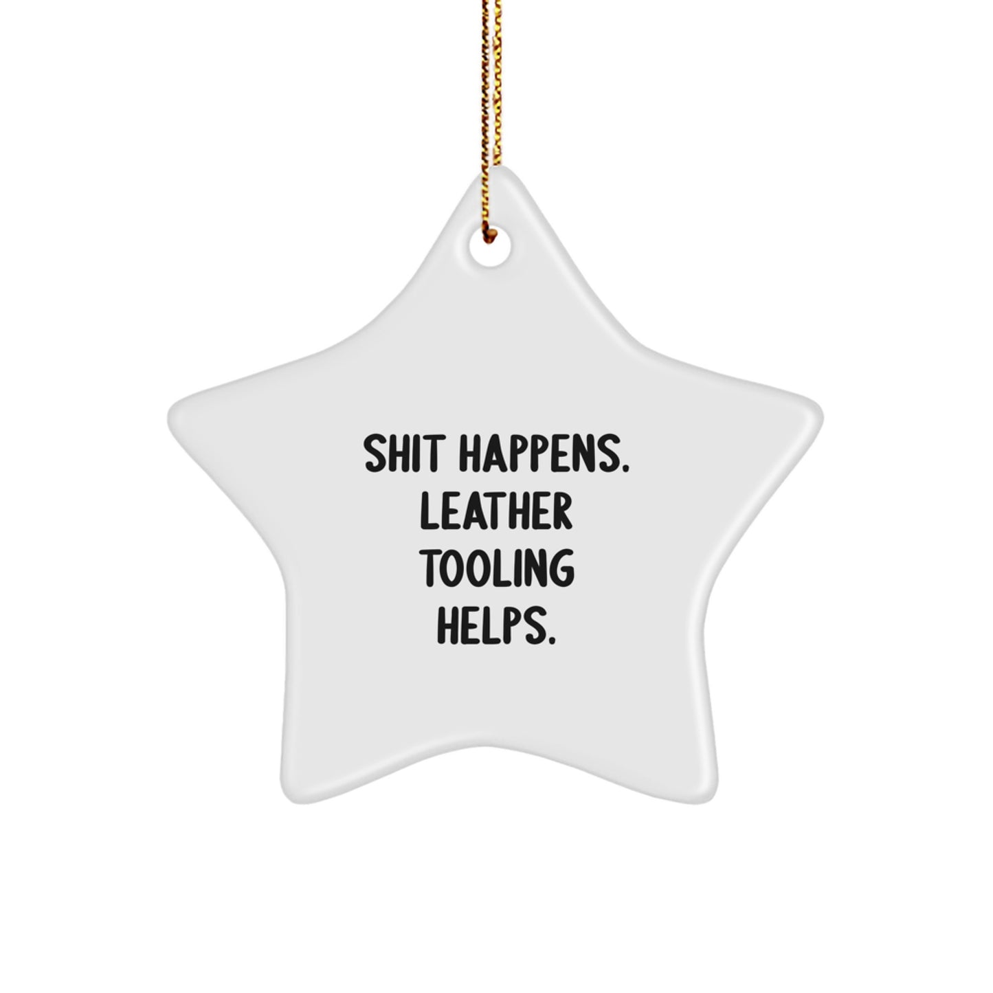 Funny Leather Tooling Star Ornament Gifts for Friends from Men - Shit Happens. Leather Tooling Helps. Christmas Unique Decorations - Image 1