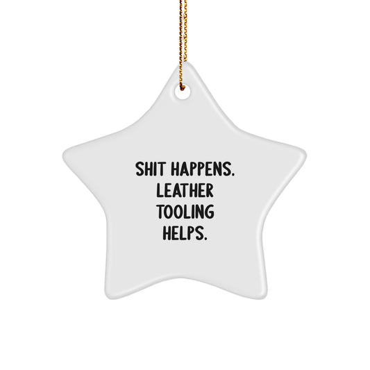 Funny Leather Tooling Star Ornament Gifts for Friends from Men - Shit Happens. Leather Tooling Helps. Christmas Unique Decorations - Image 1