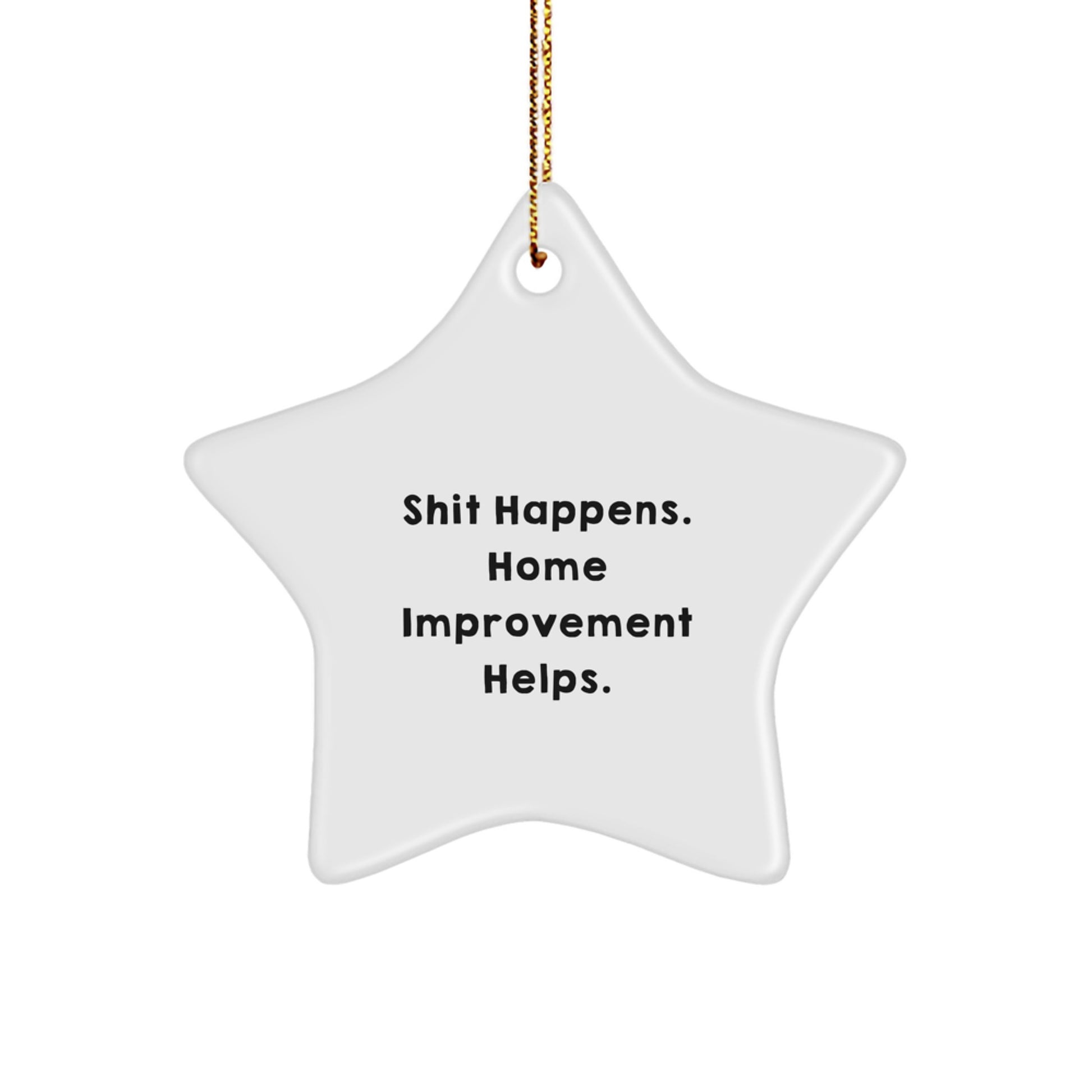 Funny Home Improvement Gifts for Men and Women, Star Ornament with 'Shit Happens. Home Improvement Helps.' Quote, Christmas Unique Gifts from Friends to Family - Image 1