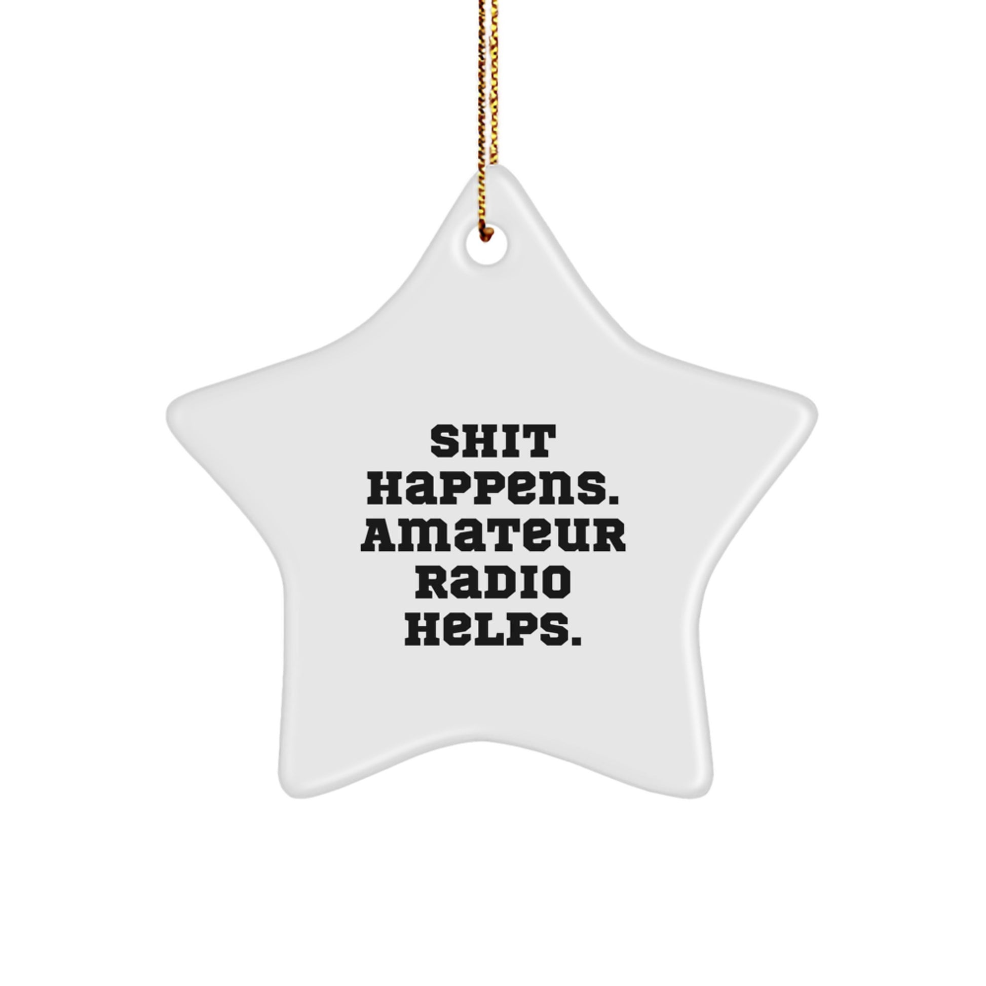 Funny Amateur Radio Gifts for Men - 'Shit Happens. Amateur Radio Helps.' Star Ornament for Christmas - Image 1