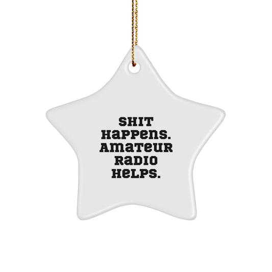 Funny Amateur Radio Gifts for Men - 'Shit Happens. Amateur Radio Helps.' Star Ornament for Christmas - Image 1