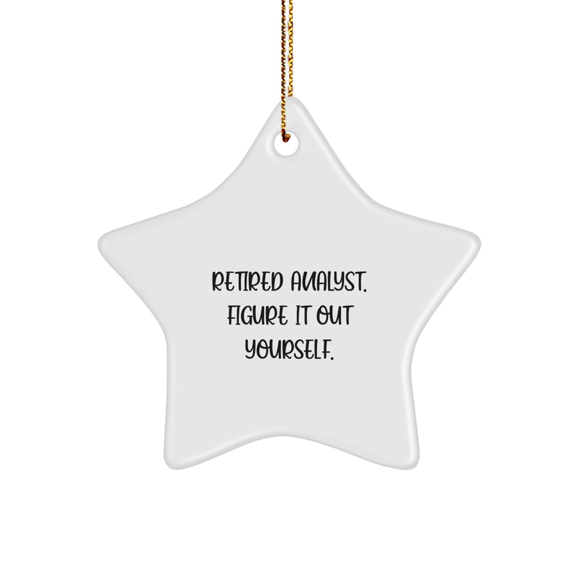 Funny Analyst Gifts from Friends, Christmas Unique Star Ornament for Analyst, Men, or Women - Retired Analyst Figure It Out Yourself - Image 1
