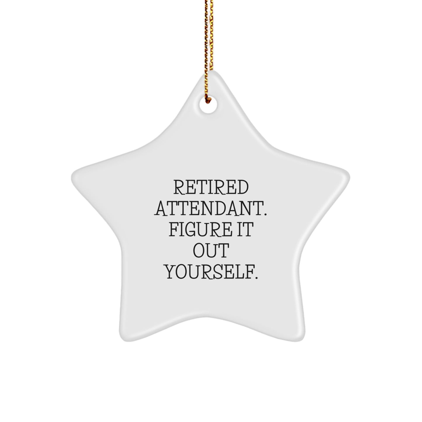 Funny Attendant Gifts from Men to Best Friends - Star Ornament with Retired Attendant Quote - Christmas Unique Gifts - Image 1
