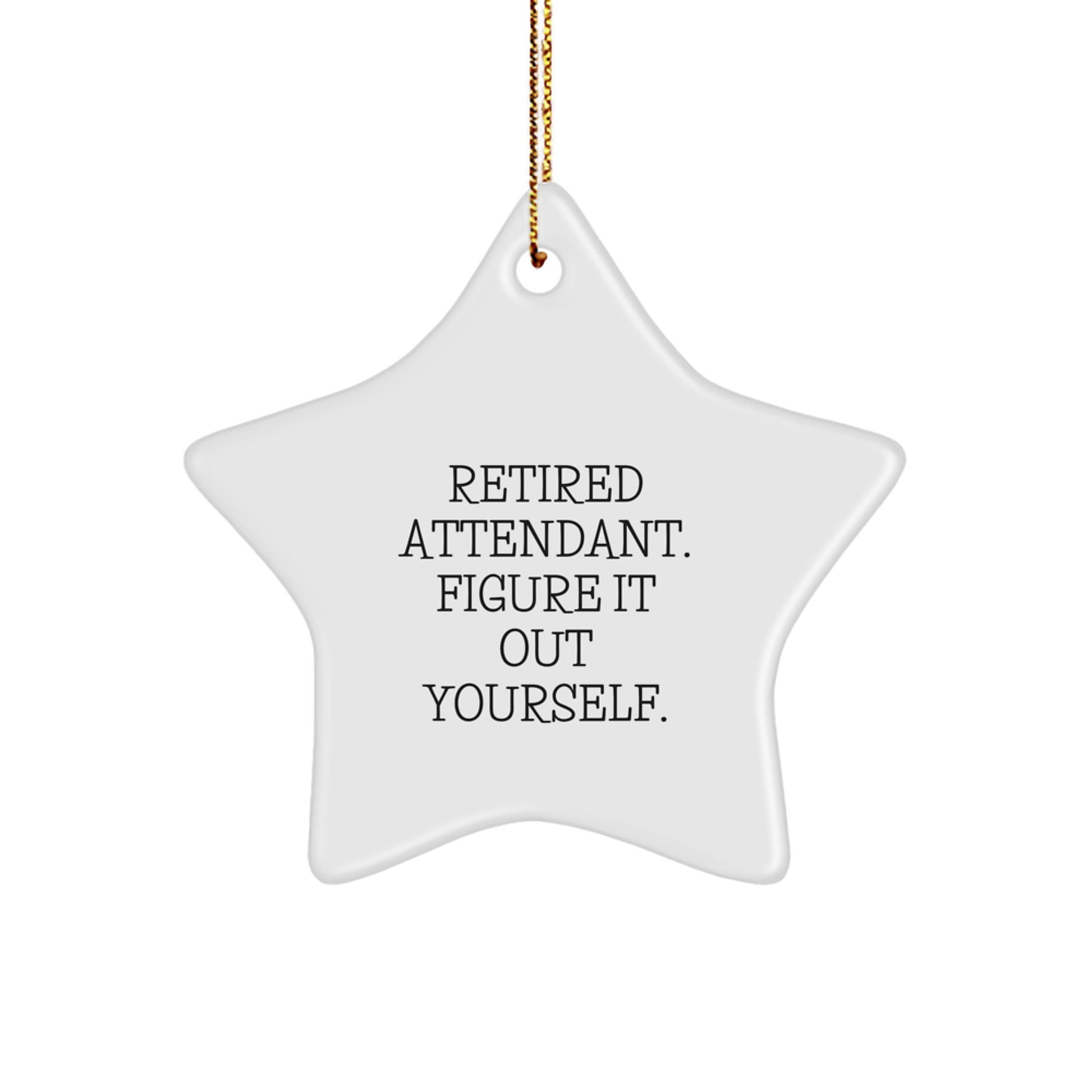 Funny Attendant Gifts from Men to Best Friends - Star Ornament with Retired Attendant Quote - Christmas Unique Gifts - Image 1