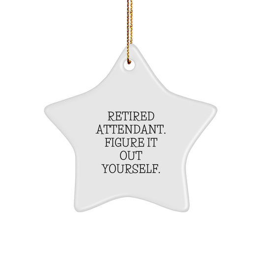 Funny Attendant Gifts from Men to Best Friends - Star Ornament with Retired Attendant Quote - Christmas Unique Gifts - Image 1
