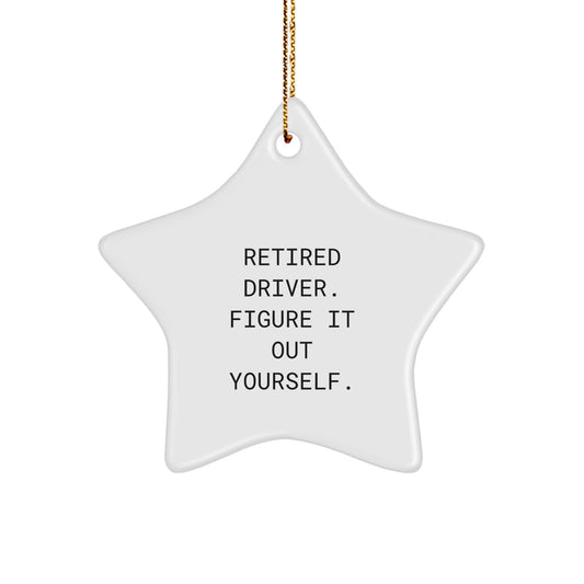Funny Driver Gifts from Men to Friends, 'Retired Driver. Figure It Out Yourself.' Star Ornament for Christmas Unique Gifts - Image 1