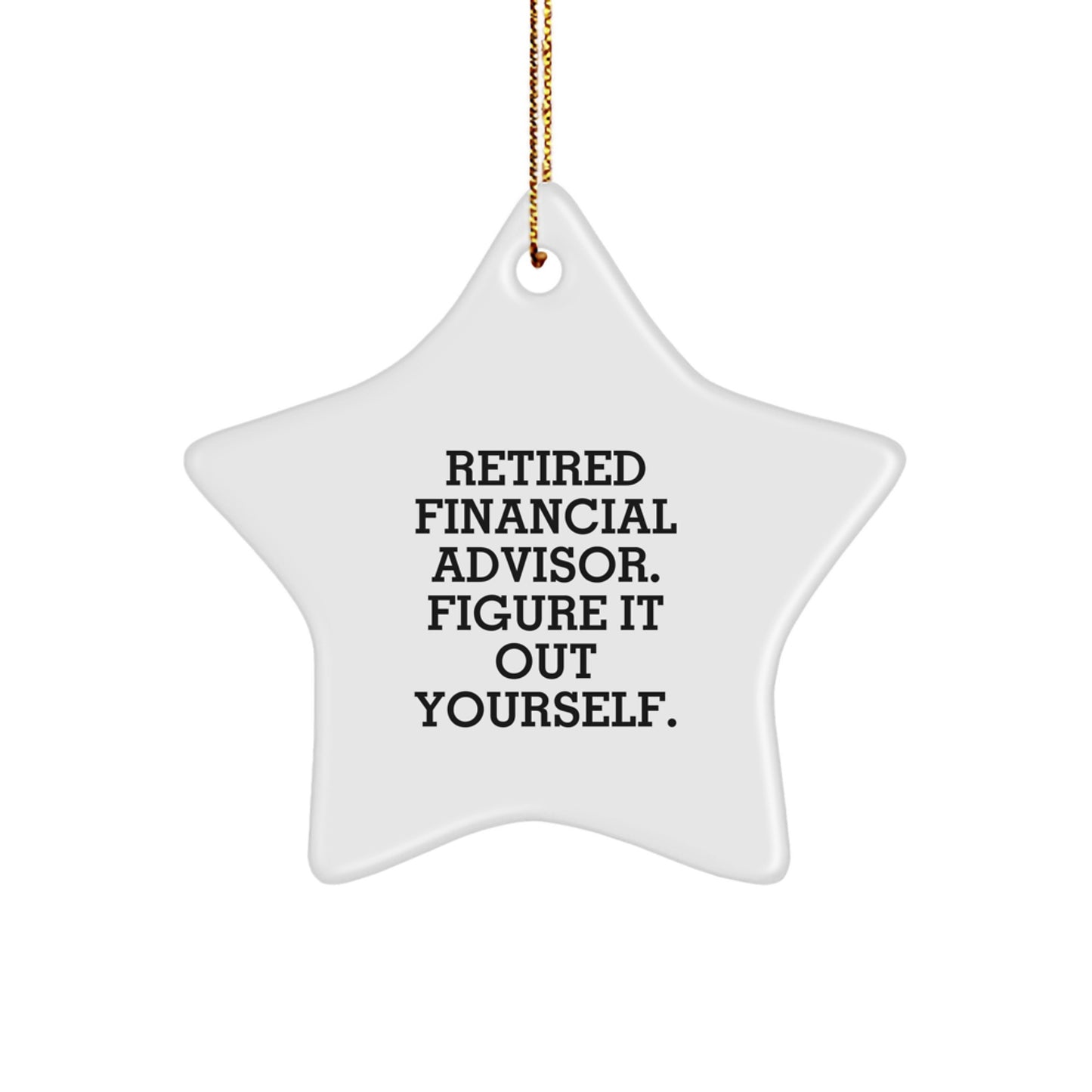 Funny Financial Advisor Gifts from Friends and Family, Unique Star Ornament for Christmas, Retired Financial Advisor Figure It Out Yourself Decor - Image 1