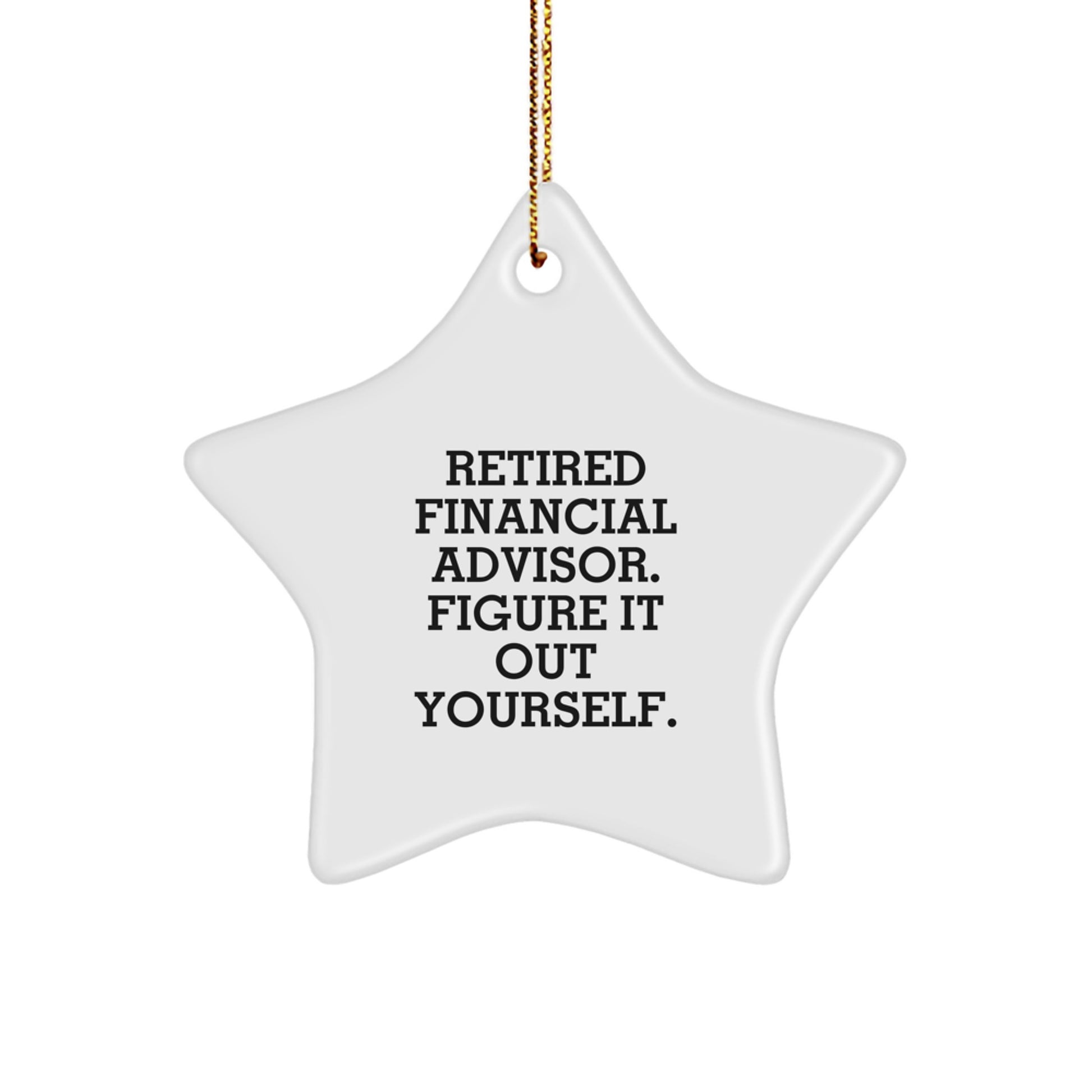 Funny Financial Advisor Gifts from Friends and Family, Unique Star Ornament for Christmas, Retired Financial Advisor Figure It Out Yourself Decor - Image 1