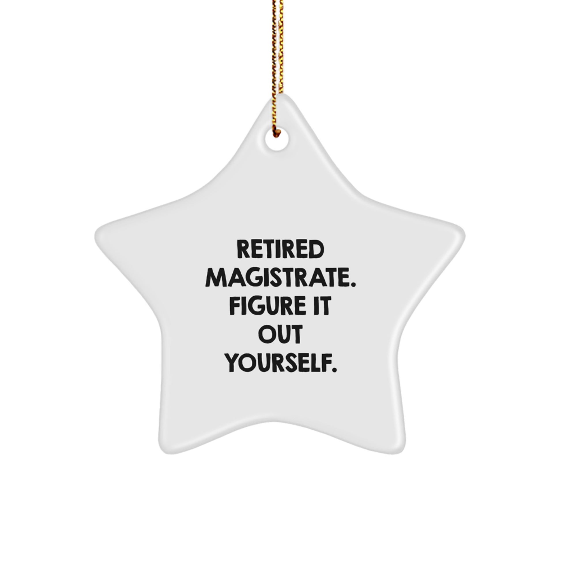 Gifts from Magistrates to Magistrates - Funny Quote Star Ornament, White, 3.25" Tall, Christmas Unique Gifts, Retired Magistrate Figure It Out Yourself - Image 1