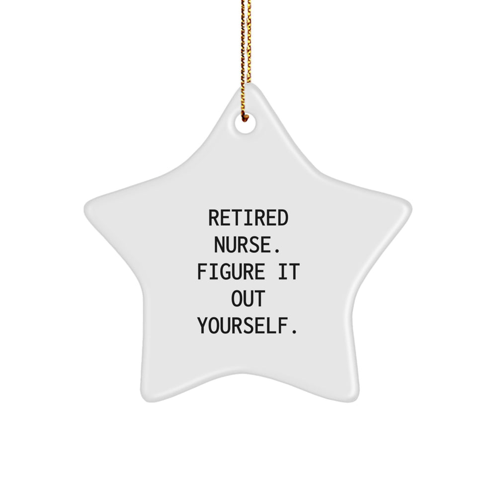Funny Nurse Gifts: Retired Nurse Figure It Out Yourself Star Ornament for Christmas - Image 1
