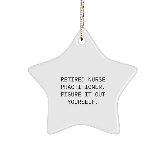 Nurse Practitioner Star Ornament Gifts from Men for Christmas Unique Figurines with Quote 'Retired Nurse Practitioner. Figure It Out Yourself.' - Image 1