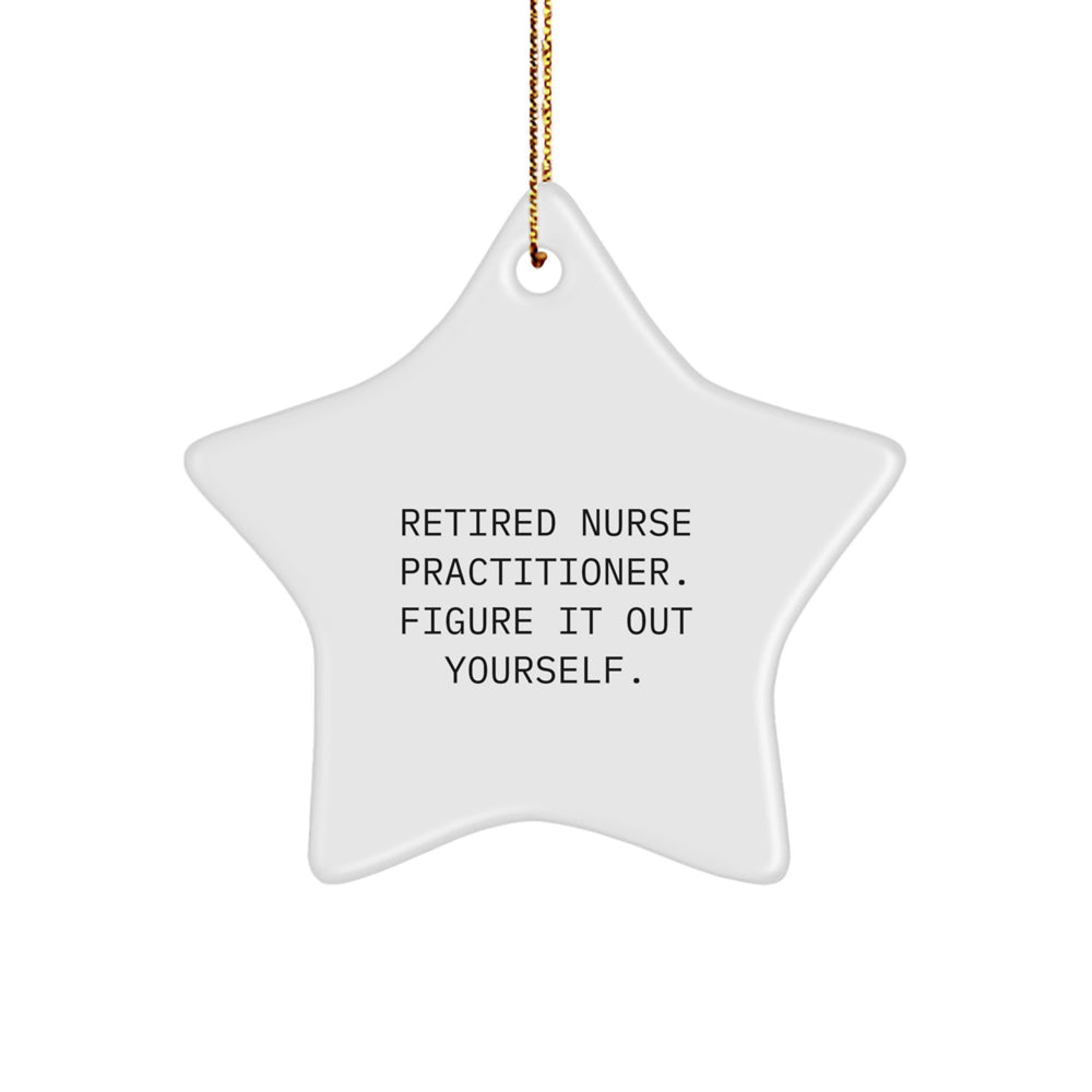 Nurse Practitioner Star Ornament Gifts from Men for Christmas Unique Figurines with Quote 'Retired Nurse Practitioner. Figure It Out Yourself.' - Image 1