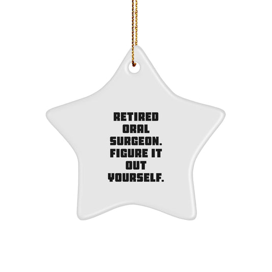 Oral Surgeon Gifts from Friends, Fun 'Retired Oral Surgeon. Figure It Out Yourself.' Star Ornament for Christmas - Image 1