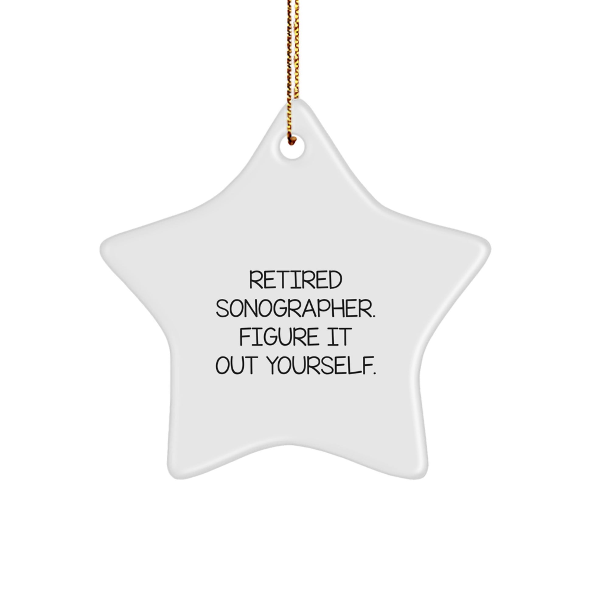 Gifts from Friends and Family for Sonographer Christmas Unique Star Ornament - Funny Quote: Retired Sonographer. Figure It Out Yourself. - Image 1