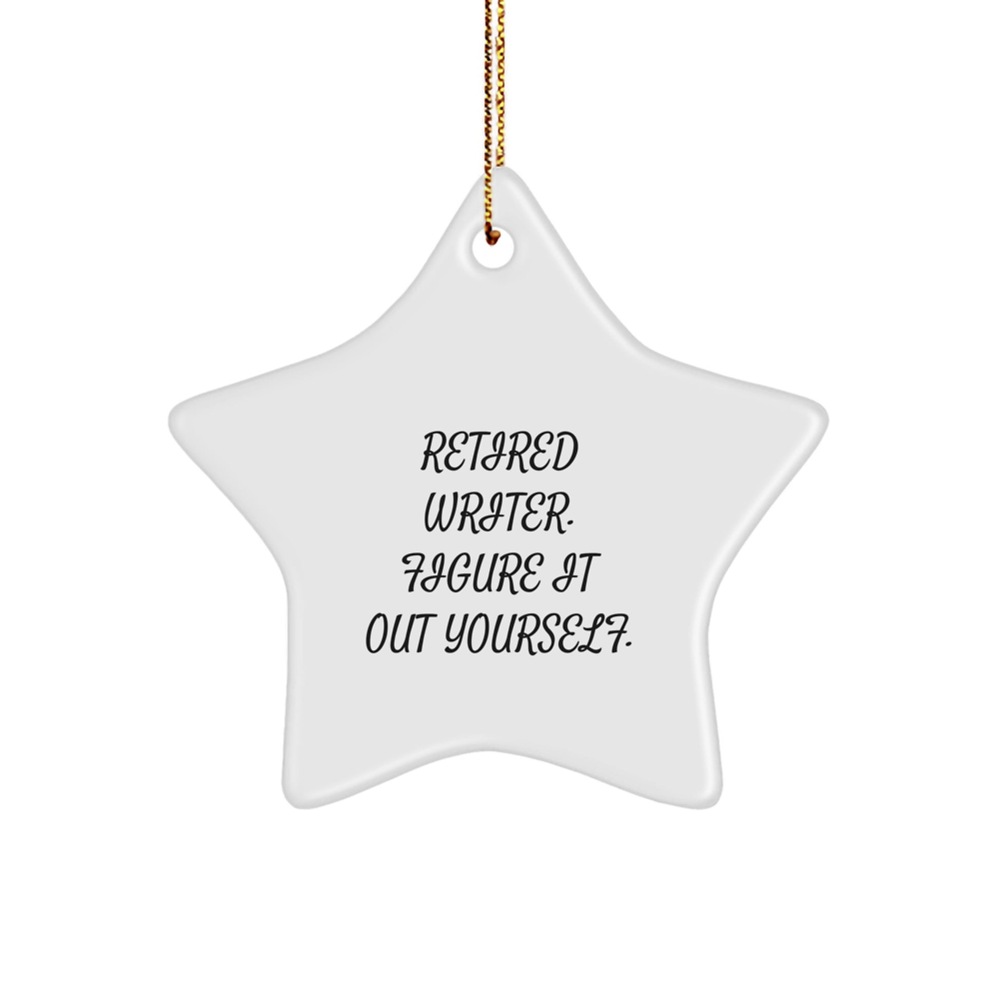 Funny Writer Gifts - Star Ornament for Christmas - 'Retired Writer Figure It Out Yourself' Motivational Quote - Image 1