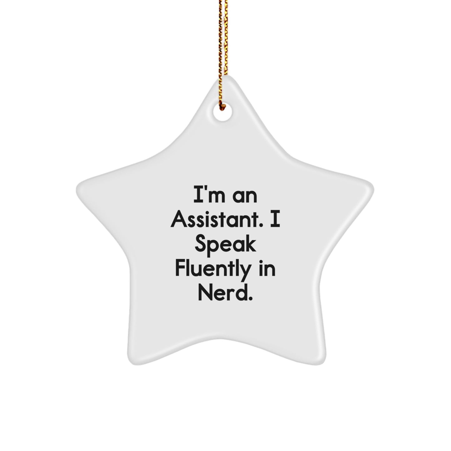 Funny Assistant Gifts from Men, Women, or Friends for Assistant - Star Ornament I'm An Assistant. I Speak Fluently In genius. - Image 1