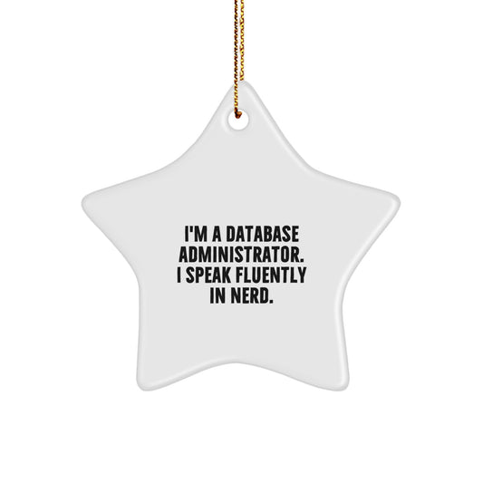Funny Database Administrator Star Ornament, Gifts from Men, Women, or Coworkers, Perfect for Christmas Unique Gifts, Star Shaped Decorations, I'm A Database Administrator. I Speak Fluently In genius. - Image 1