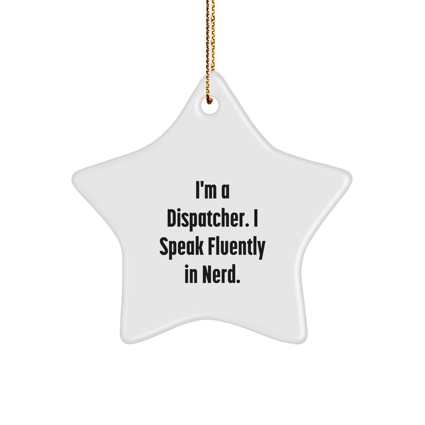 Christmas Unique Gifts for Dispatcher, Funny Star Ornament for Men, Women, Coworkers, Family - I'm A Dispatcher. I Speak Fluently In genius. - Image 1