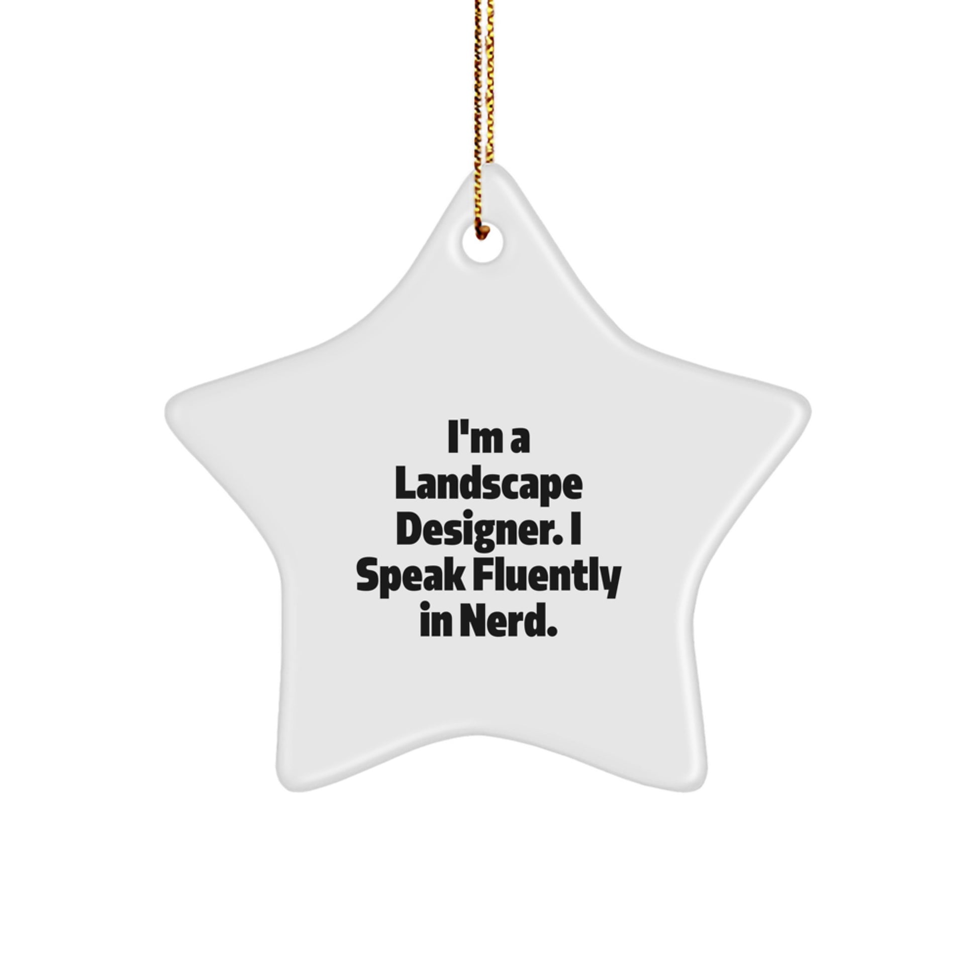 Funny Landscape Designer Gifts from Friends, Christmas Unique Star Ornament for Him, I'm A Landscape Designer. I Speak Fluently In genius. Quote, Star Shaped Decorations - Image 1