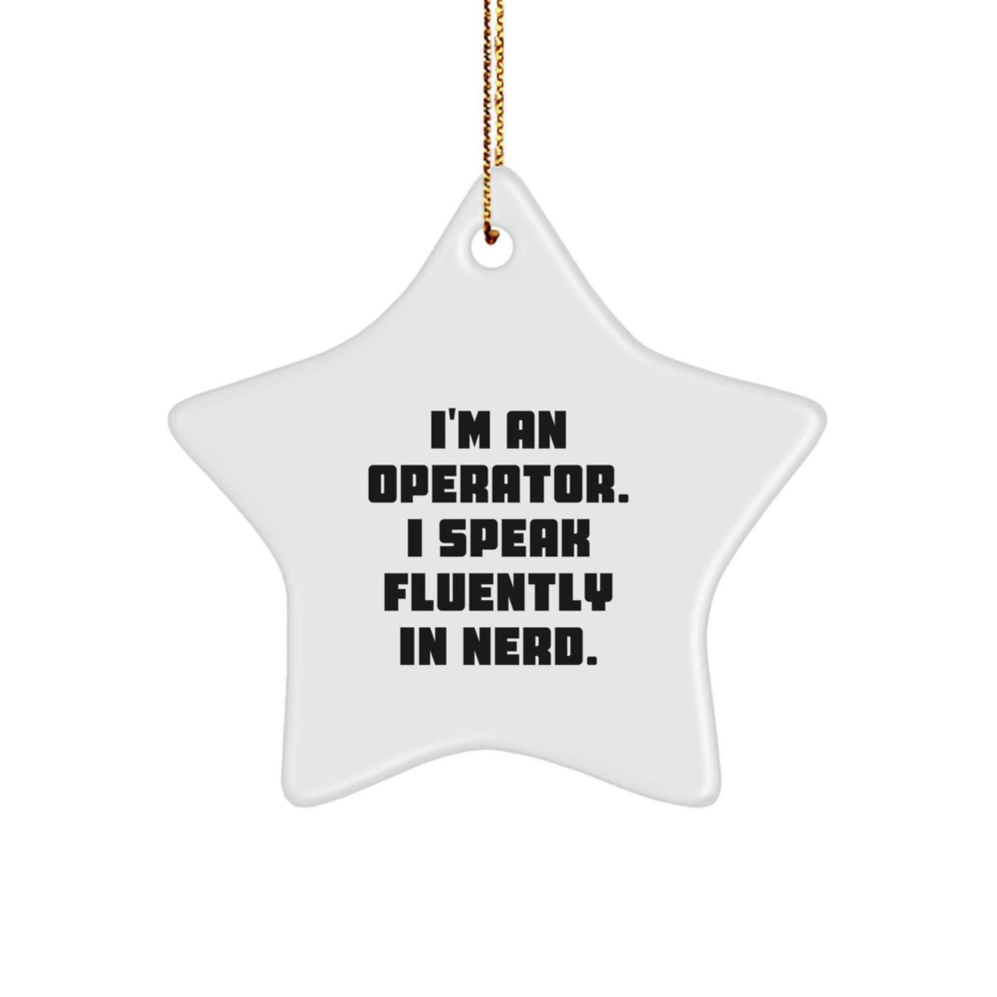 Operator Christmas Star Ornament Gift from Friends and Family - Funny Quote - 'I'm An Operator. I Speak Fluently In genius.' - Image 1