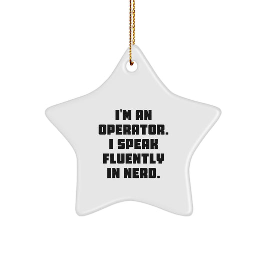 Operator Christmas Star Ornament Gift from Friends and Family - Funny Quote - 'I'm An Operator. I Speak Fluently In genius.' - Image 1