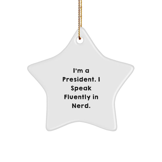 Funny President Star Ornament, Gifts from Friends or Family for President, Christmas Unique Gifts, President Quote 'I'm A President. I Speak Fluently In genius.' - Image 1
