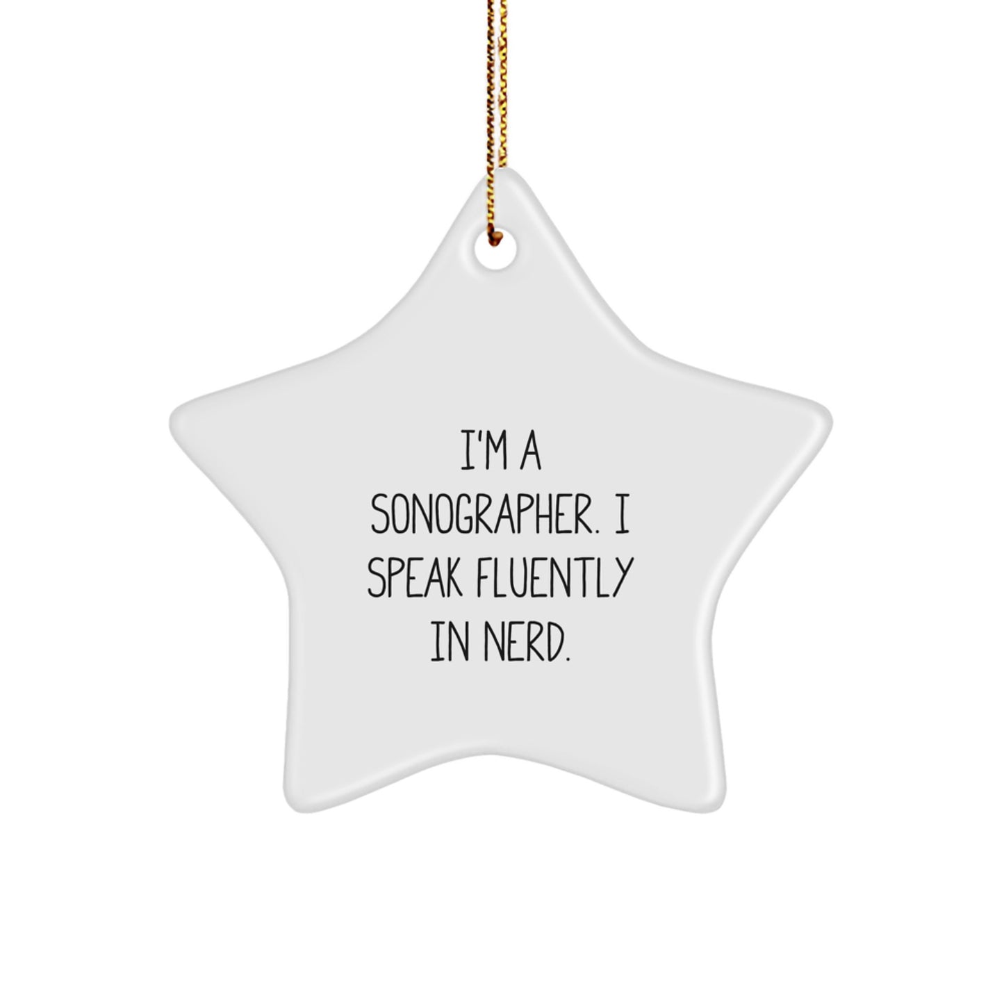Funny Sonographer Gifts for Him - Gifts from Coworkers for Christmas Unique Star Ornament, I'm A Sonographer. I Speak Fluently In genius. - Image 1