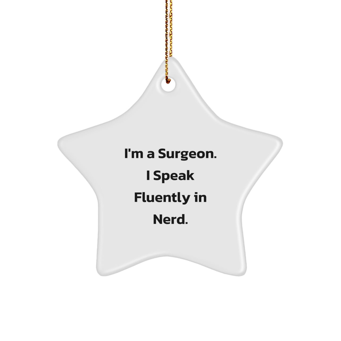 Funny Surgeon Gifts from Friends - I'm A Surgeon. I Speak Fluently In genius. Star Ornament for Surgeon Men on Christmas - Image 1